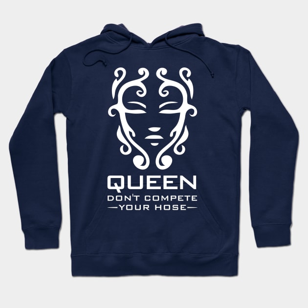 Queen Don't Compete Your Hose Hoodie by Sanzida Design